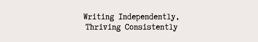 Writing Independently,Thriving Consistently&nbsp;[Writing]